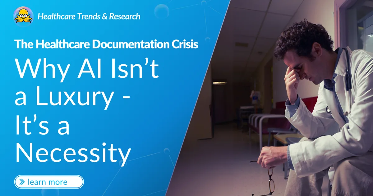The Healthcare Documentation Crisis: Why AI Isn't a Luxury — It's a Necessity