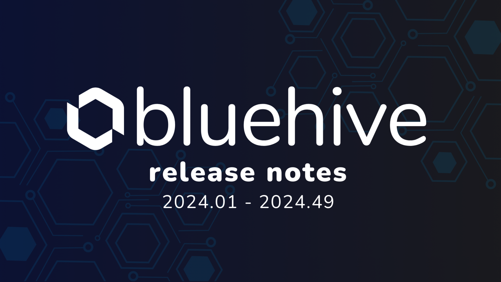 BlueHive Release Notes 2024.01-2024.49: Dark-themed graphic with hexagonal patterns and the BlueHive logo, showcasing a modern and professional design for software updates.