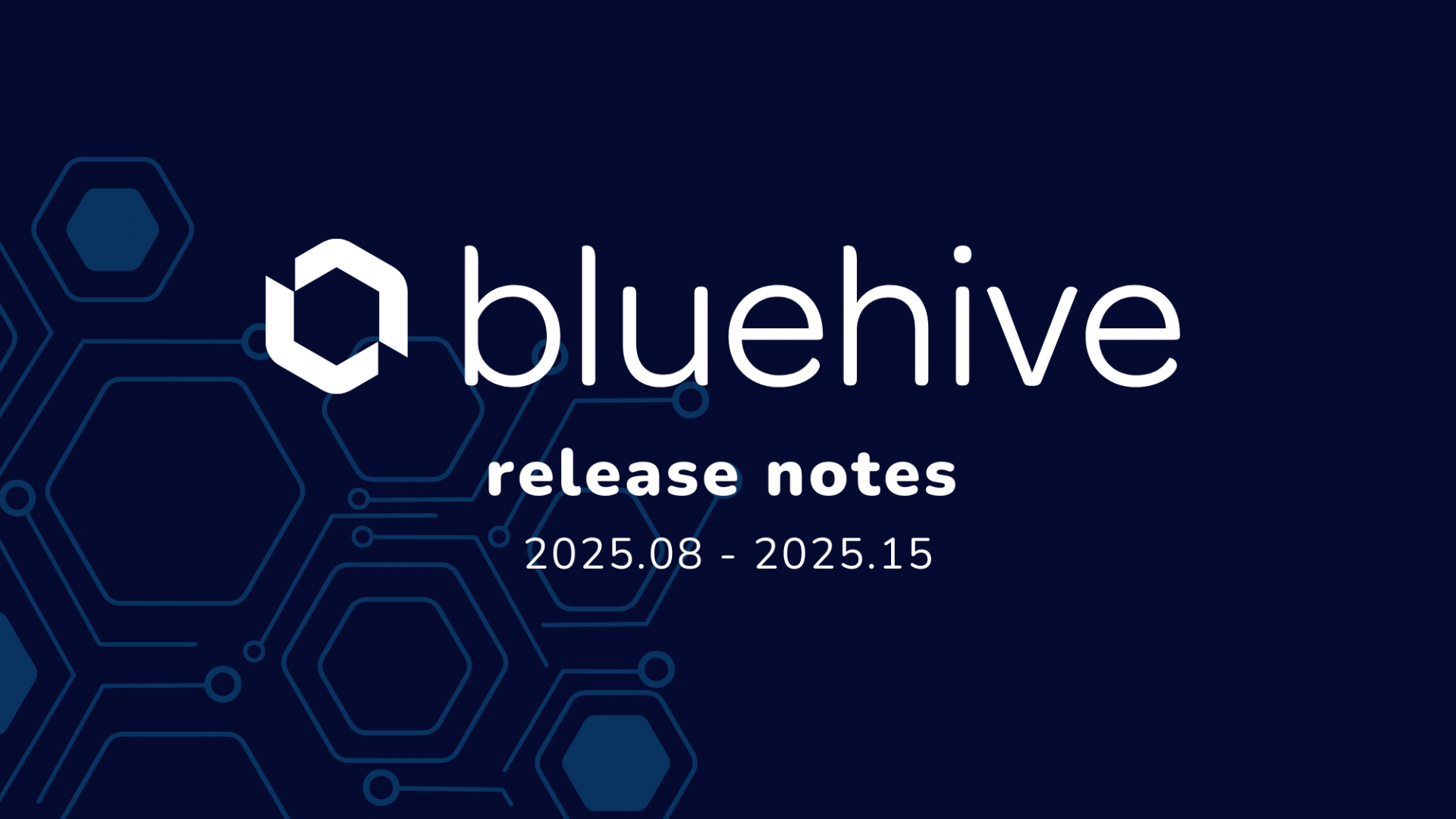 BlueHive release notes cover image featuring logo and version range 2025.08 – 2025.15 on a dark blue background with hexagon patterns