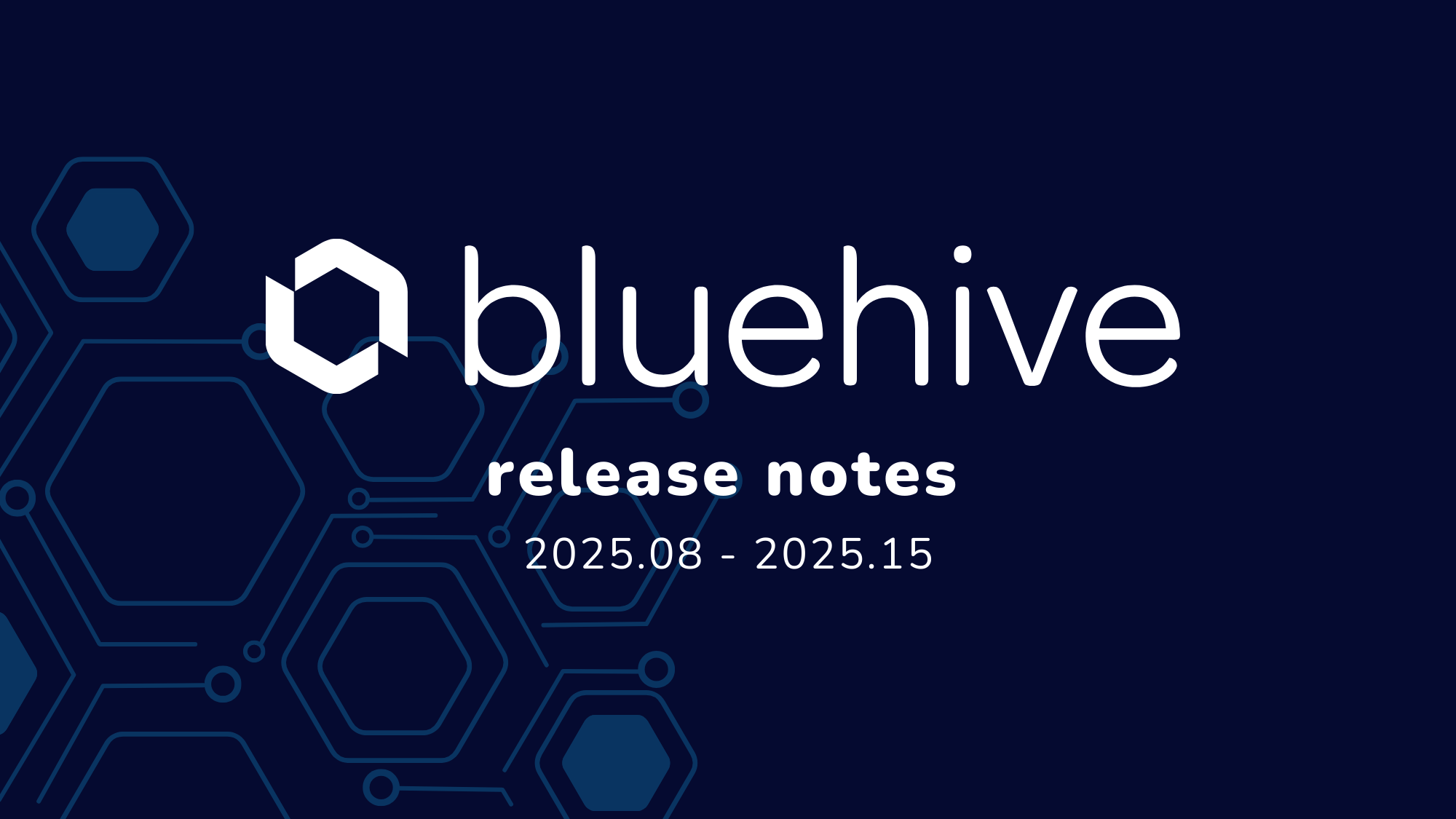 BlueHive release notes cover image featuring logo and version range 2025.08 – 2025.15 on a dark blue background with hexagon patterns