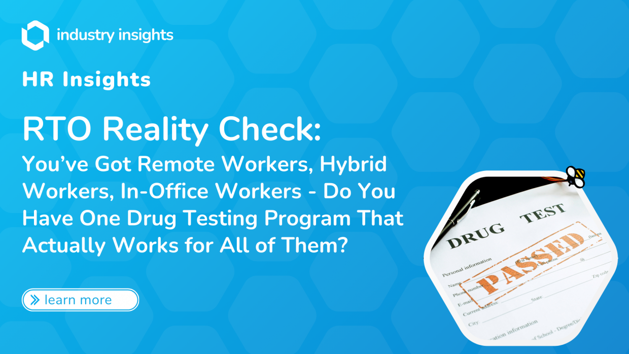 Illustration of a passed drug test form beside the title “RTO Reality Check: You’ve Got Remote Workers, Hybrid Workers, In-Office Workers – Do You Have One Drug Testing Program That Actually Works for All of Them?” on a blue honeycomb background.