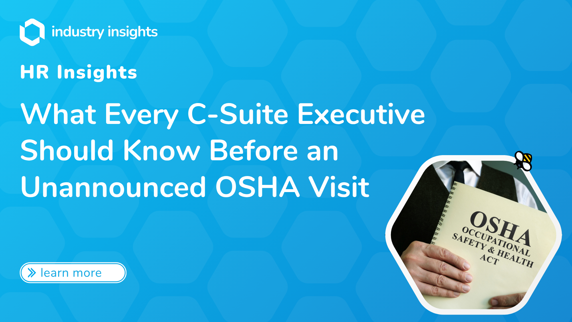 Header image for BlueHive whitepaper titled “What Every C-Suite Executive Should Know Before an Unannounced OSHA Visit,” featuring a suited executive holding the OSHA Safety & Health Act handbook.