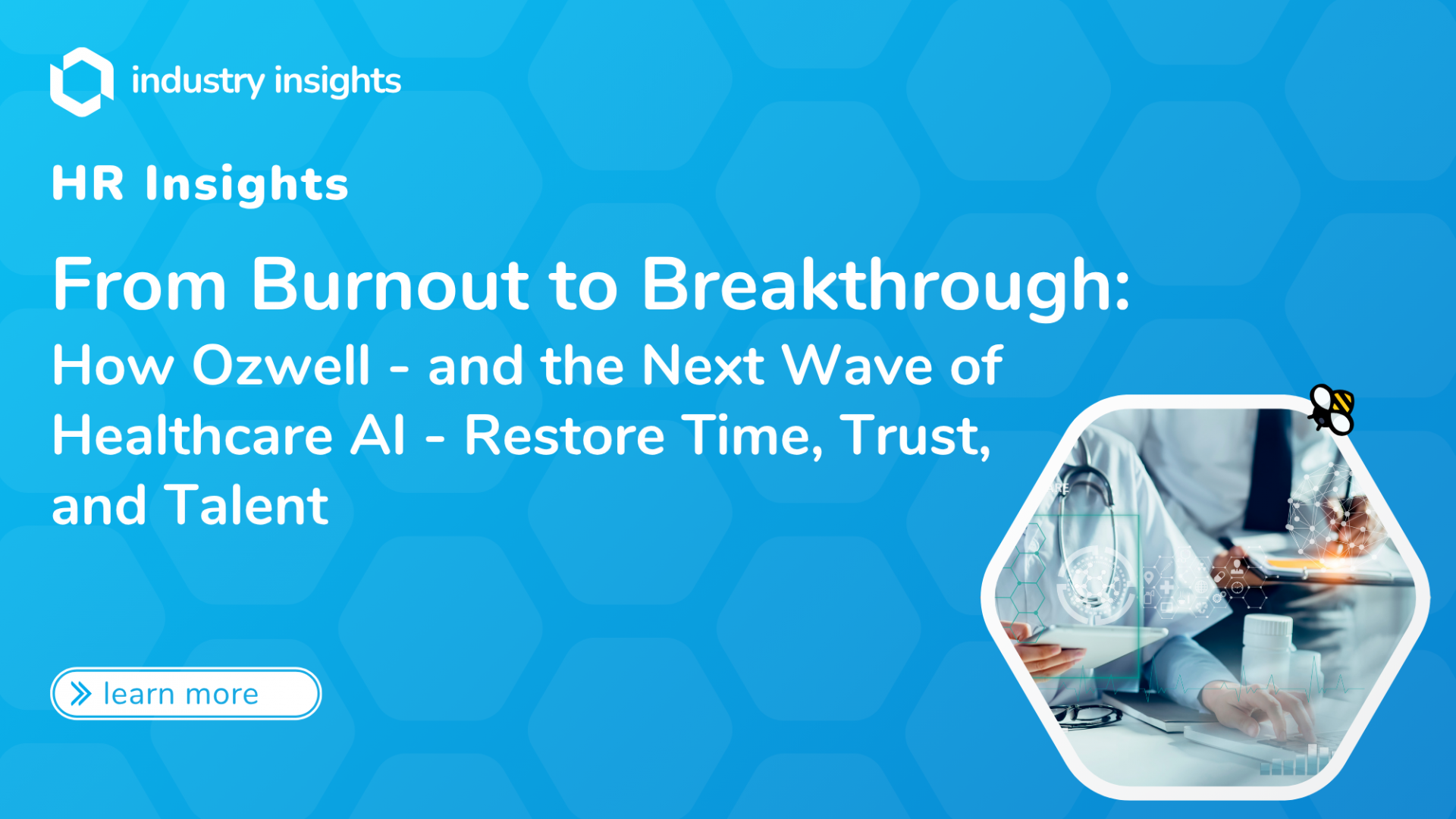 Banner image for BlueHive’s healthcare AI whitepaper, showing a clinician using digital tools and the title “From Burnout to Breakthrough: How Ozwell – and the Next Wave of Healthcare AI – Restore Time, Trust, and Talent."